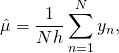 \[\hat{\mu} = \frac{1}{Nh} \sum_{n=1}^{N}  y_{n} ,\]